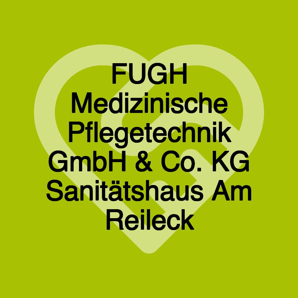 FUGH Medizinische Pflegetechnik GmbH & Co. KG Sanitätshaus Am Reileck