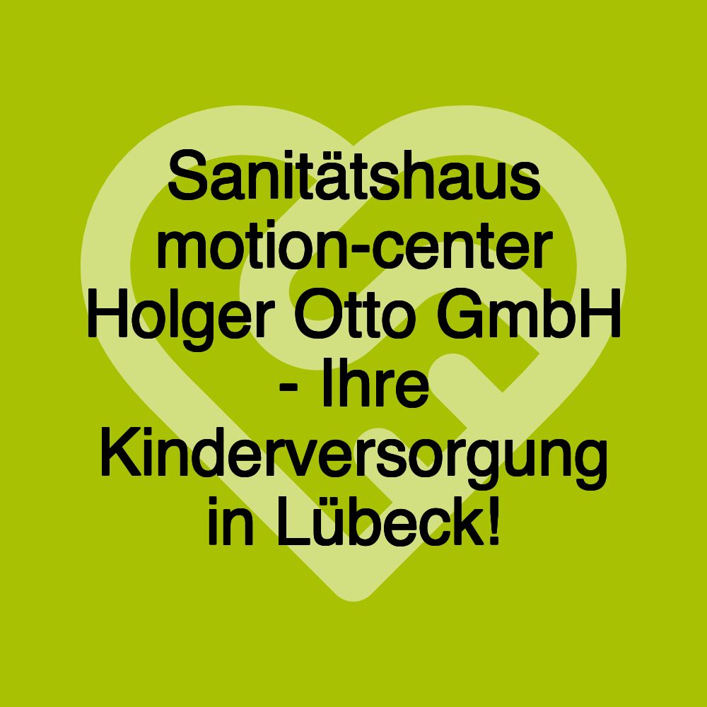 Sanitätshaus motion-center Holger Otto GmbH - Ihre Kinderversorgung in Lübeck!