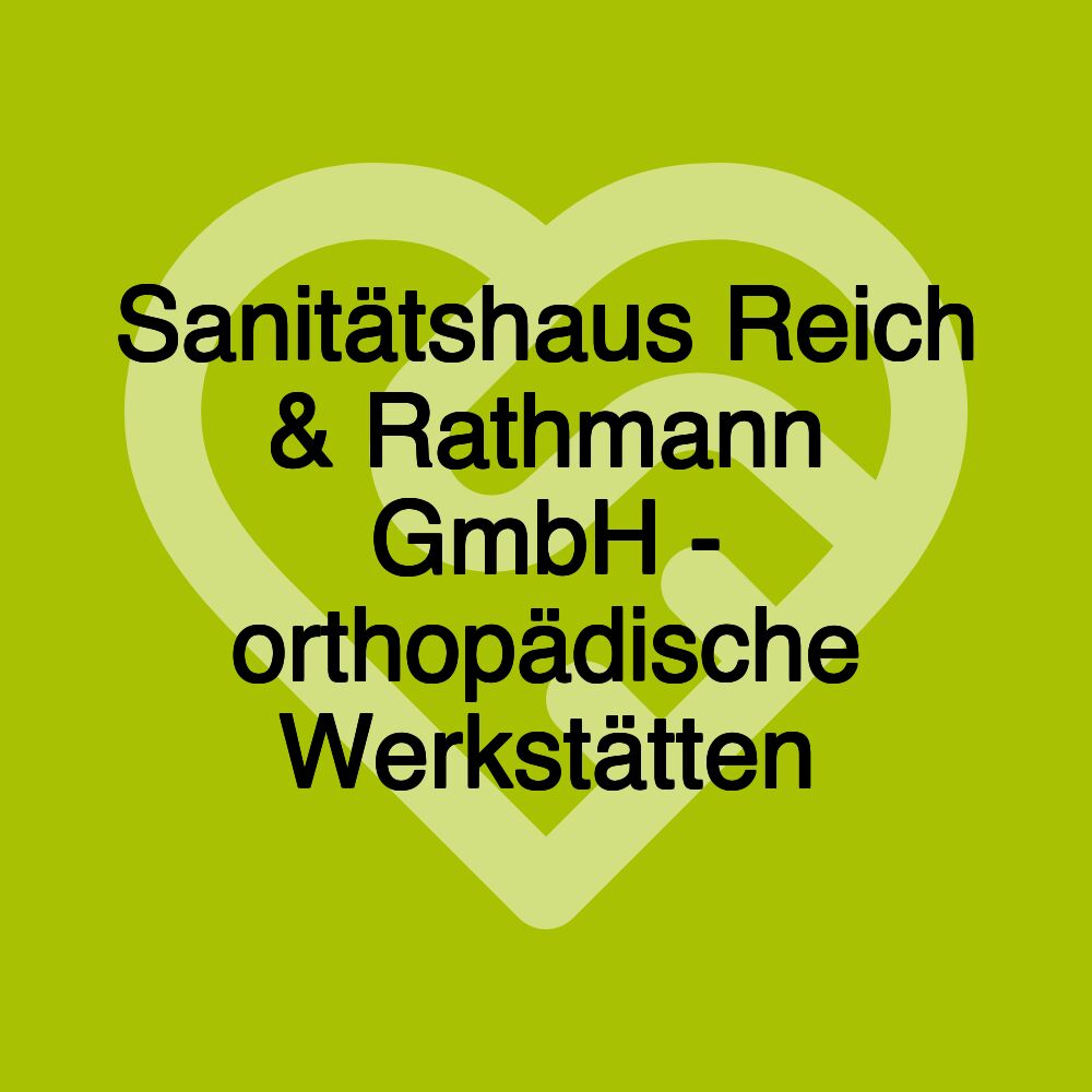 Sanitätshaus Reich & Rathmann GmbH - orthopädische Werkstätten