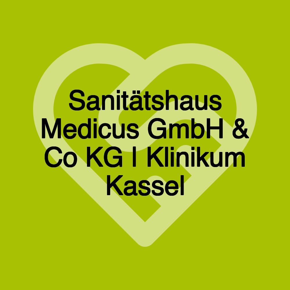 Sanitätshaus Medicus GmbH & Co KG | Klinikum Kassel