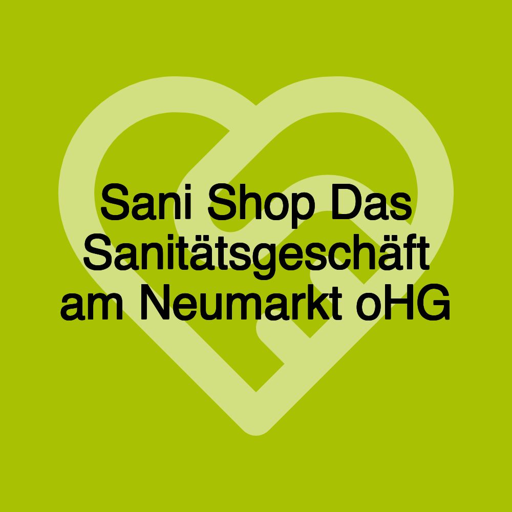 Sani Shop Das Sanitätsgeschäft am Neumarkt oHG