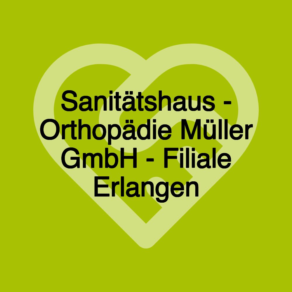 Sanitätshaus - Orthopädie Müller GmbH - Filiale Erlangen