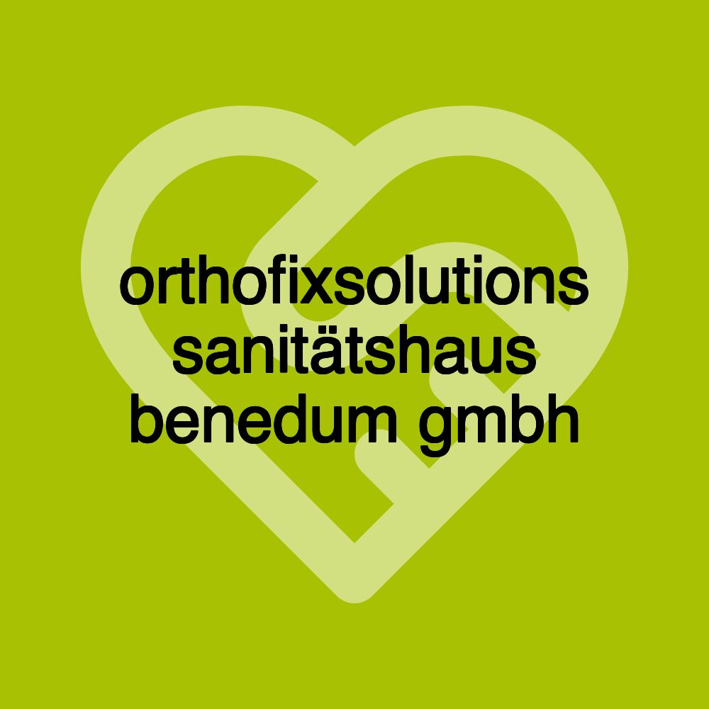 orthofixsolutions sanitätshaus benedum gmbh