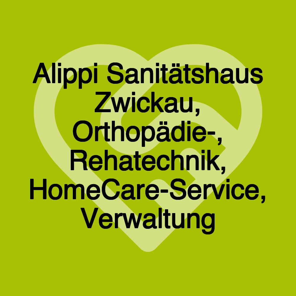 Alippi Sanitätshaus Zwickau, Orthopädie-, Rehatechnik, HomeCare-Service, Verwaltung