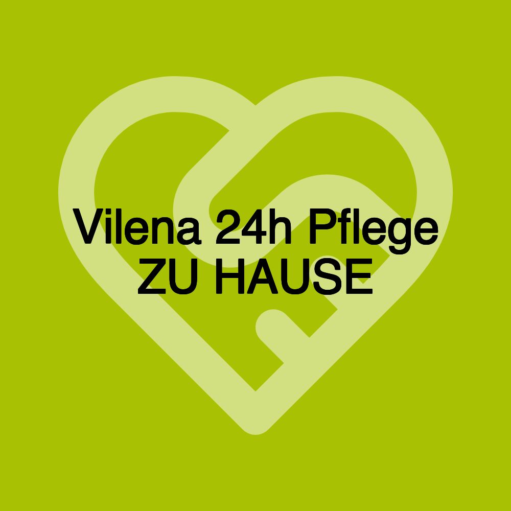 Vilena 24h Pflege ZU HAUSE