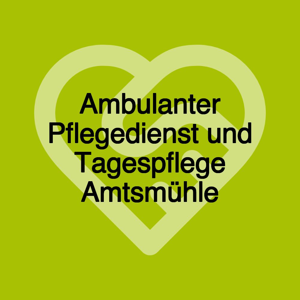 Ambulanter Pflegedienst und Tagespflege Amtsmühle