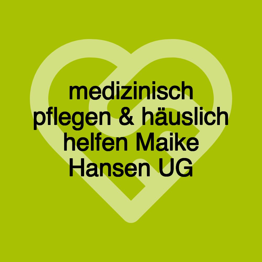 medizinisch pflegen & häuslich helfen Maike Hansen UG