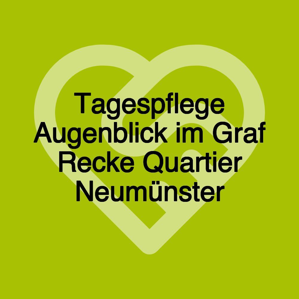 Tagespflege Augenblick im Graf Recke Quartier Neumünster