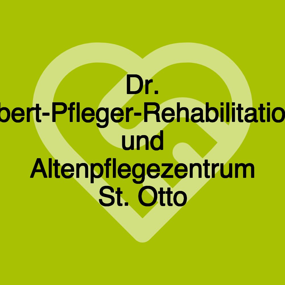 Dr. Robert-Pfleger-Rehabilitations- und Altenpflegezentrum St. Otto
