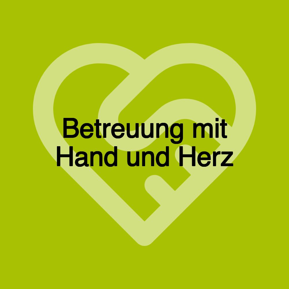 Betreuung mit Hand und Herz