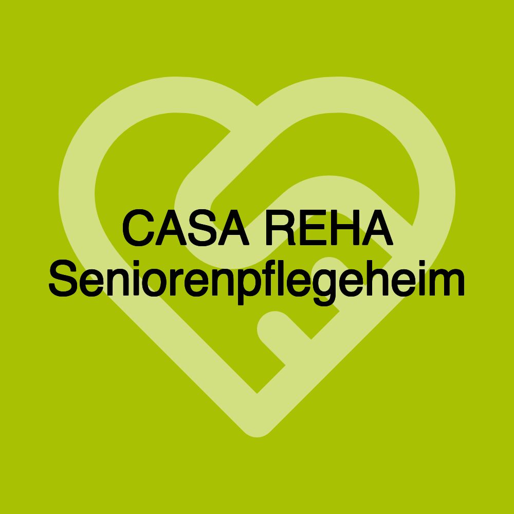 CASA REHA Seniorenpflegeheim