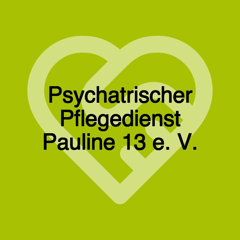 Psychatrischer Pflegedienst Pauline 13 e. V.
