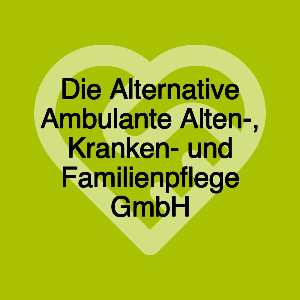 Die Alternative Ambulante Alten-, Kranken- und Familienpflege GmbH