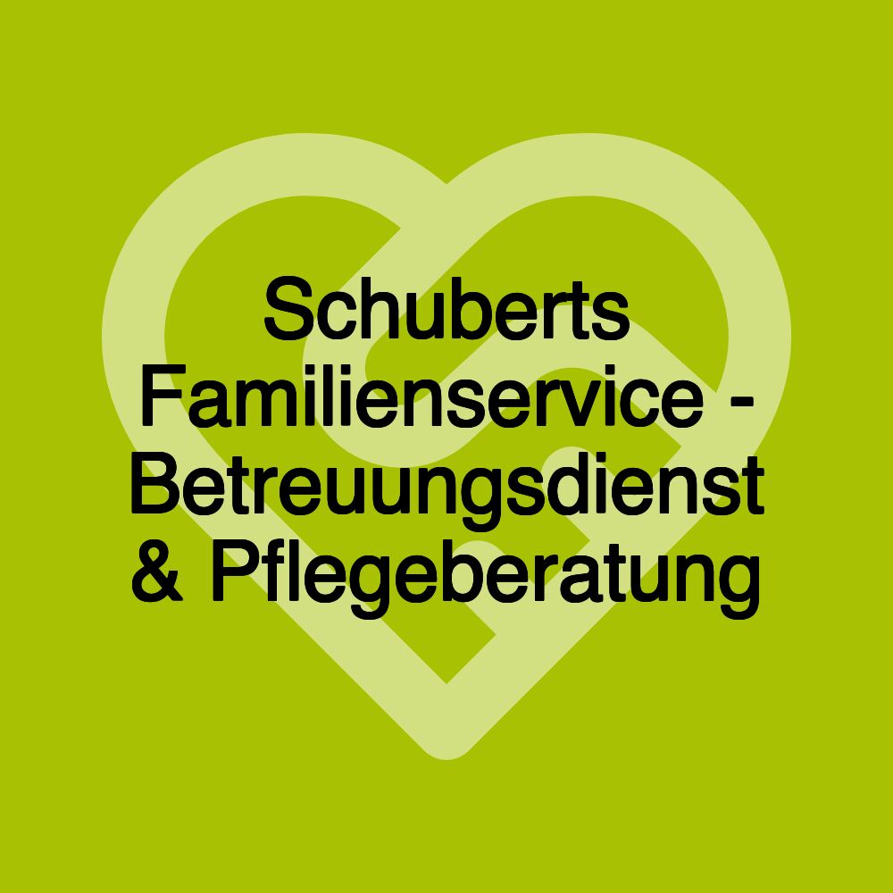 Schuberts Familienservice - Betreuungsdienst & Pflegeberatung