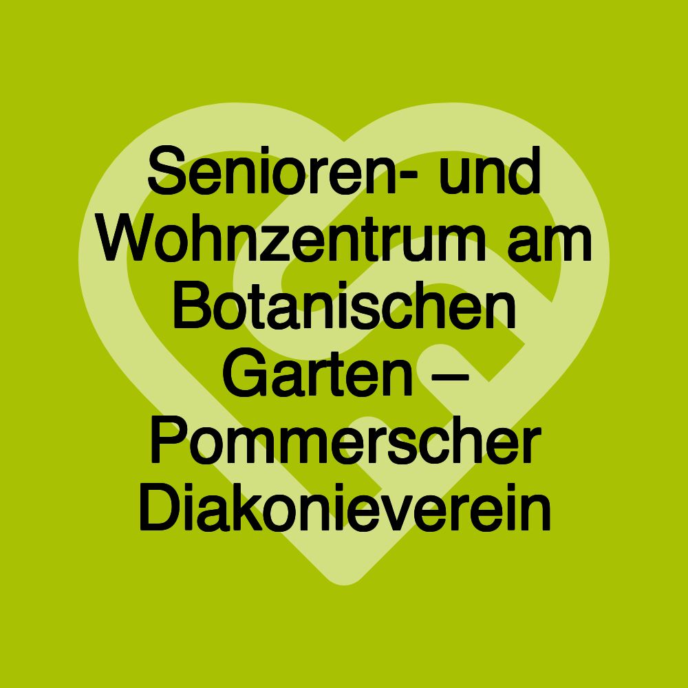 Senioren- und Wohnzentrum am Botanischen Garten – Pommerscher Diakonieverein
