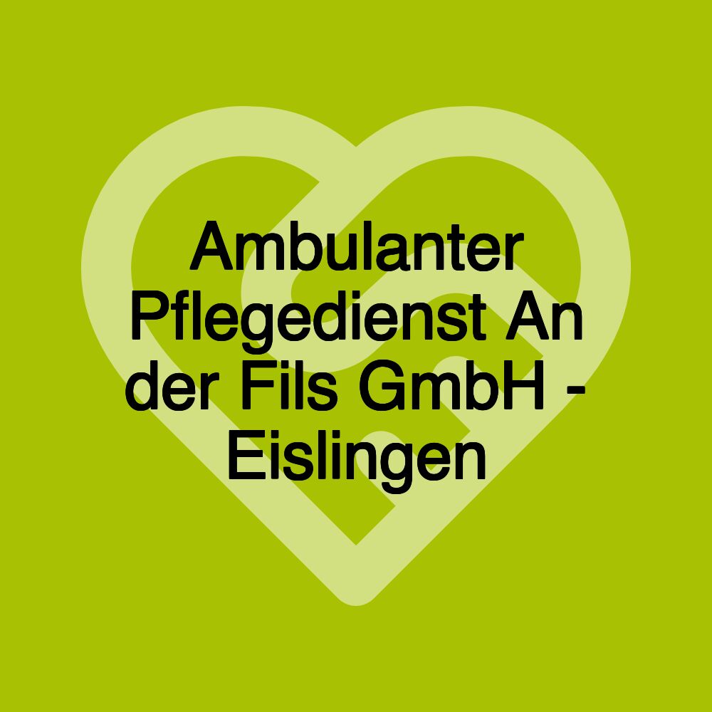 Ambulanter Pflegedienst An der Fils GmbH - Eislingen