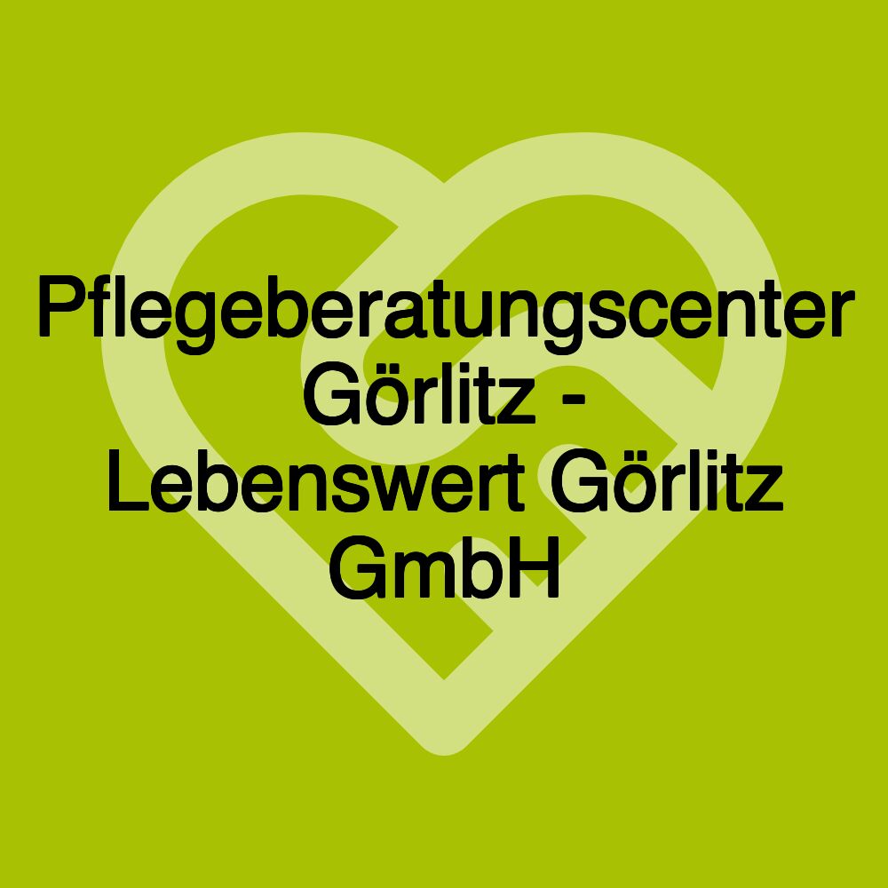 Pflegeberatungscenter Görlitz - Lebenswert Görlitz GmbH
