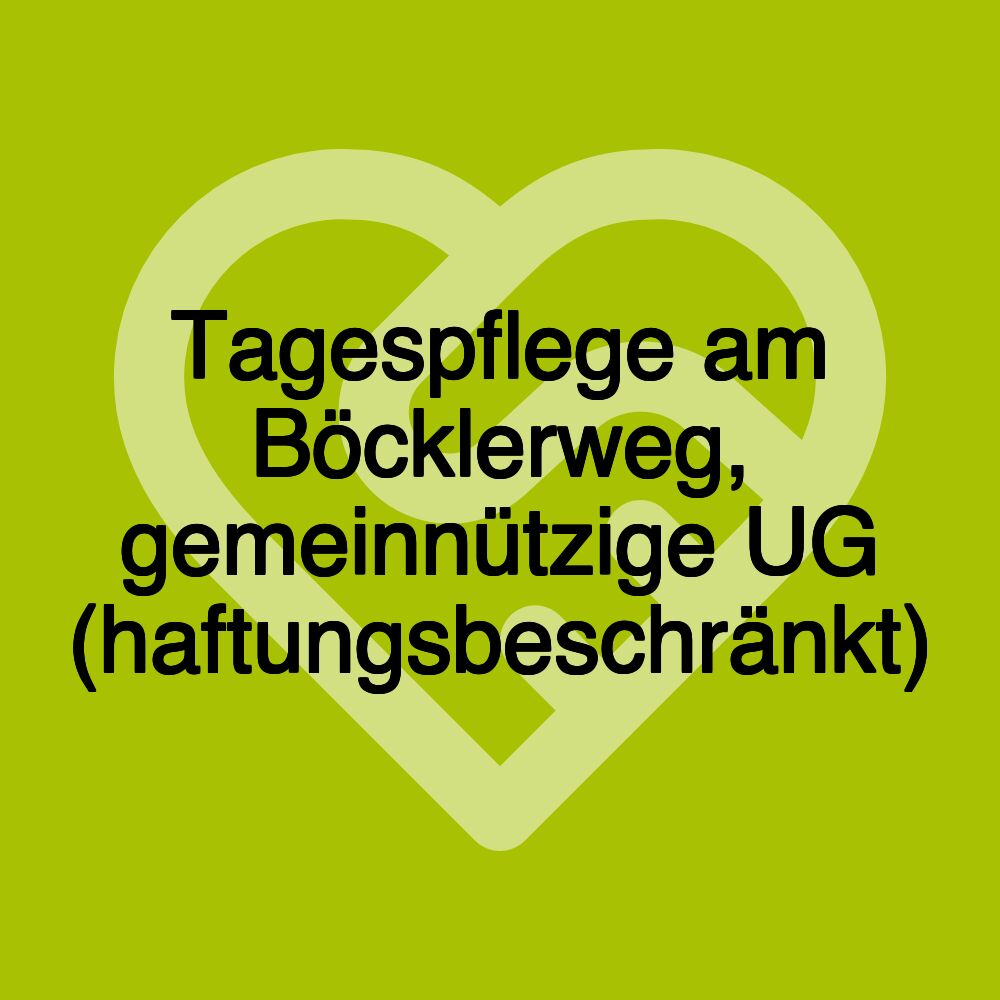 Tagespflege am Böcklerweg, gemeinnützige UG (haftungsbeschränkt)