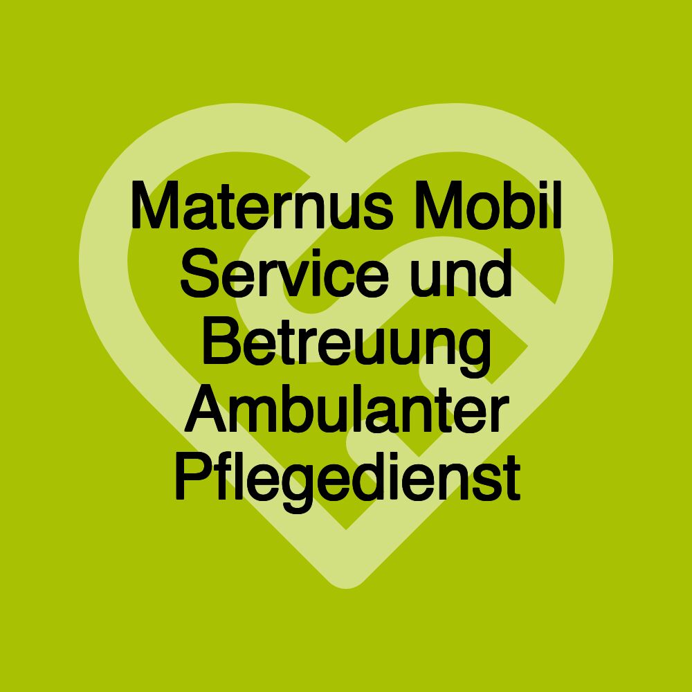Maternus Mobil Service und Betreuung Ambulanter Pflegedienst