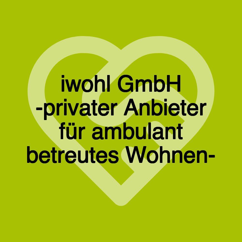 iwohl GmbH -privater Anbieter für ambulant betreutes Wohnen-