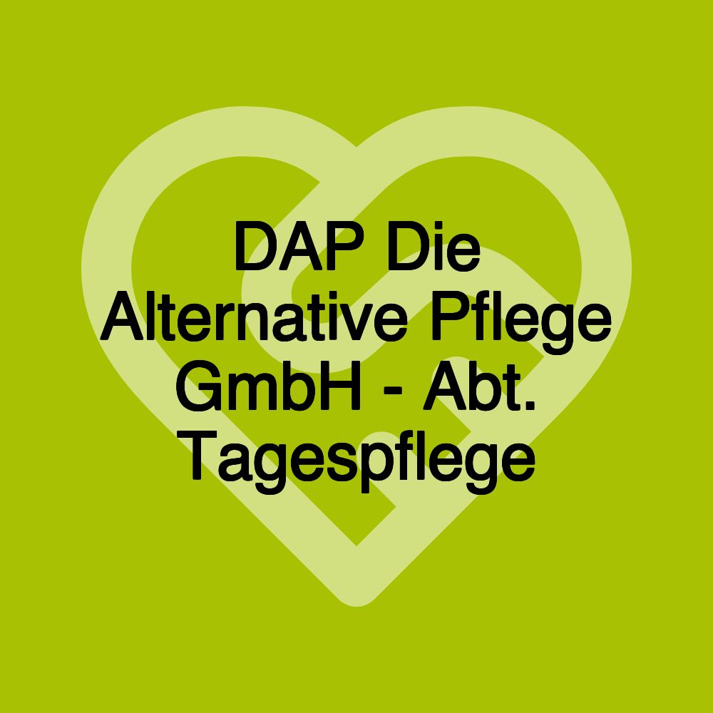 DAP Die Alternative Pflege GmbH - Abt. Tagespflege