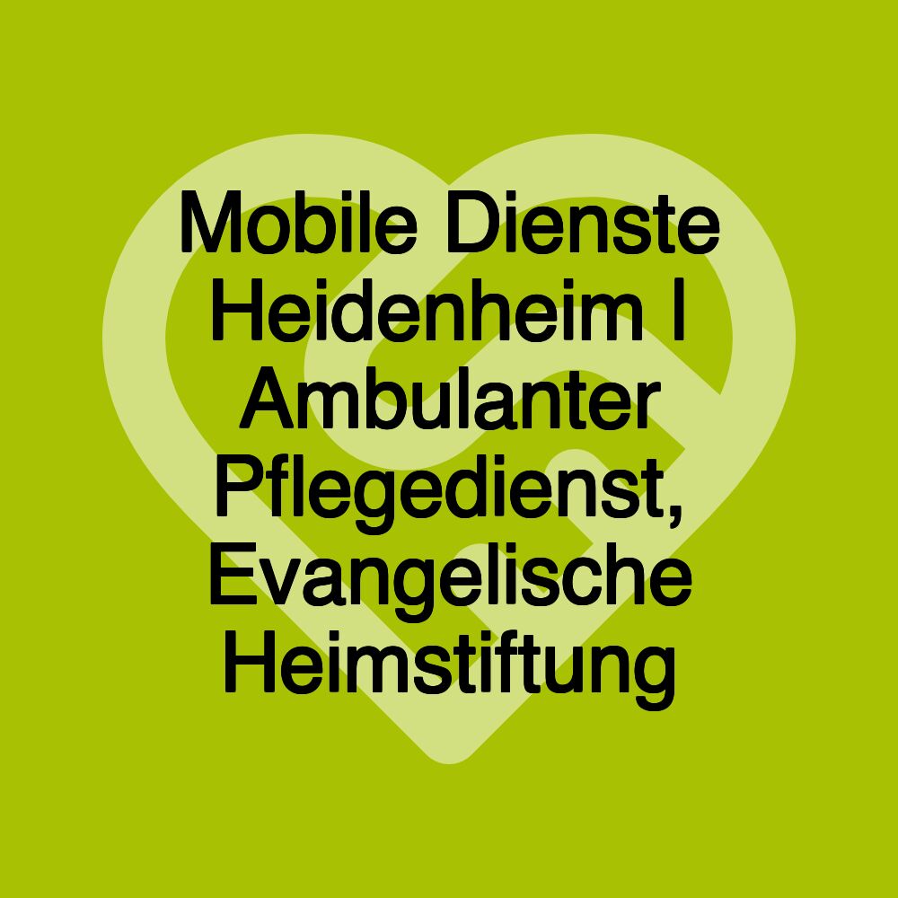 Mobile Dienste Heidenheim | Ambulanter Pflegedienst, Evangelische Heimstiftung