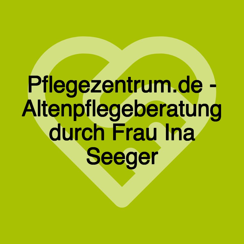 Pflegezentrum.de - Altenpflegeberatung durch Frau Ina Seeger