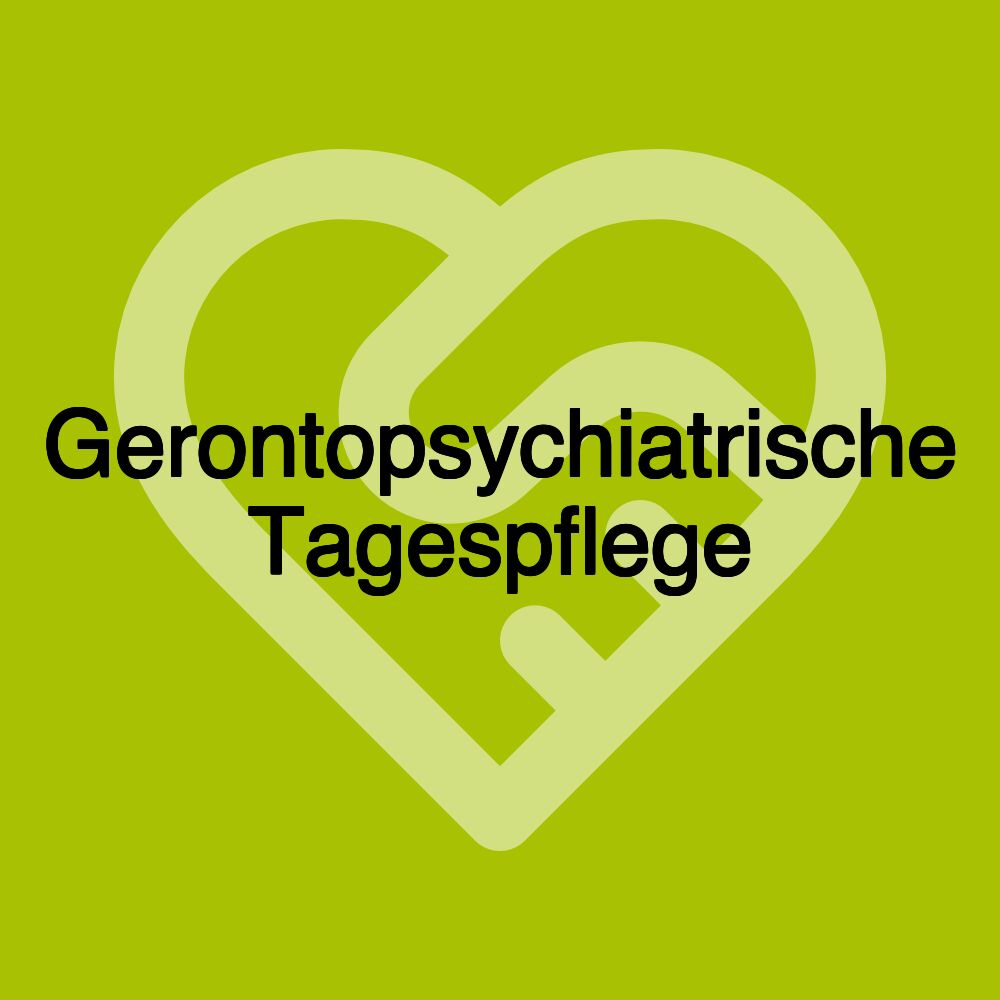 Gerontopsychiatrische Tagespflege