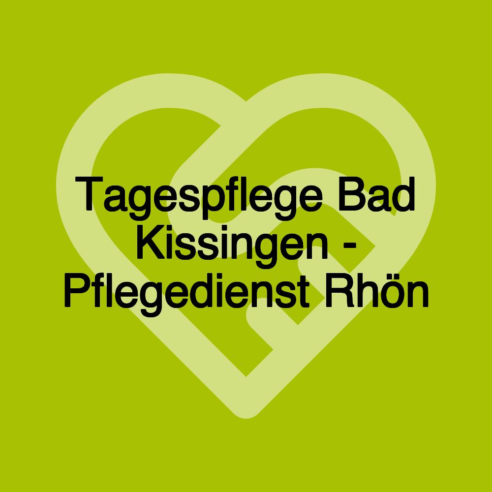 Tagespflege Bad Kissingen - Pflegedienst Rhön