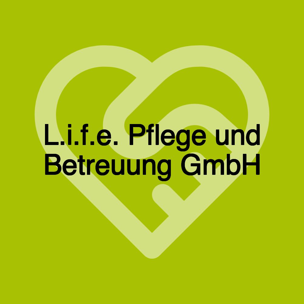 L.i.f.e. Pflege und Betreuung GmbH