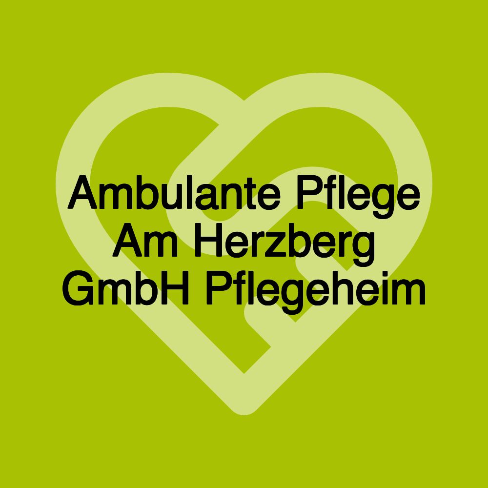 Ambulante Pflege Am Herzberg GmbH Pflegeheim