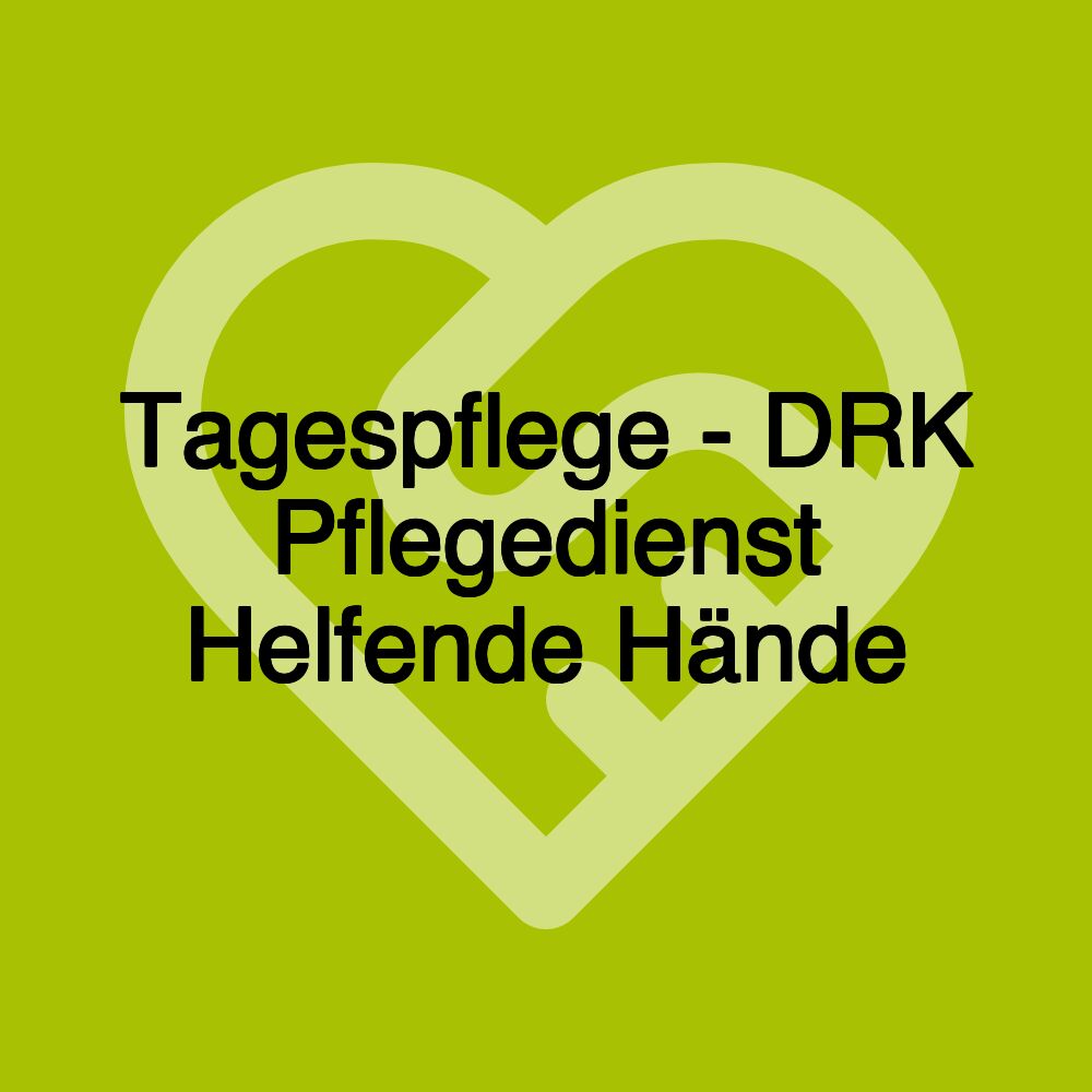 Tagespflege - DRK Pflegedienst Helfende Hände