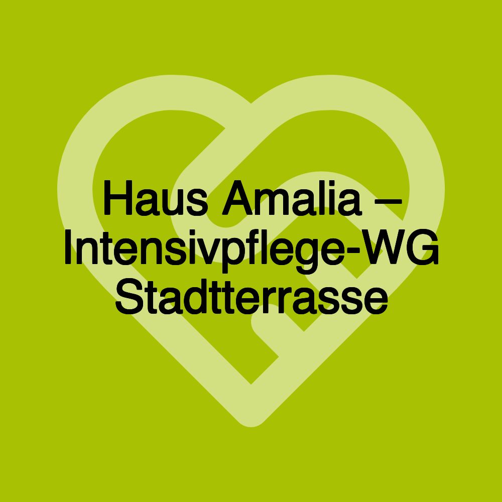 Haus Amalia – Intensivpflege-WG Stadtterrasse