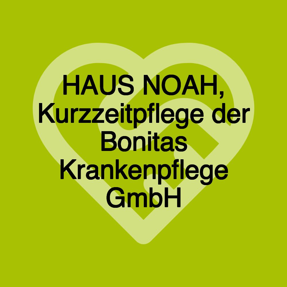HAUS NOAH, Kurzzeitpflege der Bonitas Krankenpflege GmbH