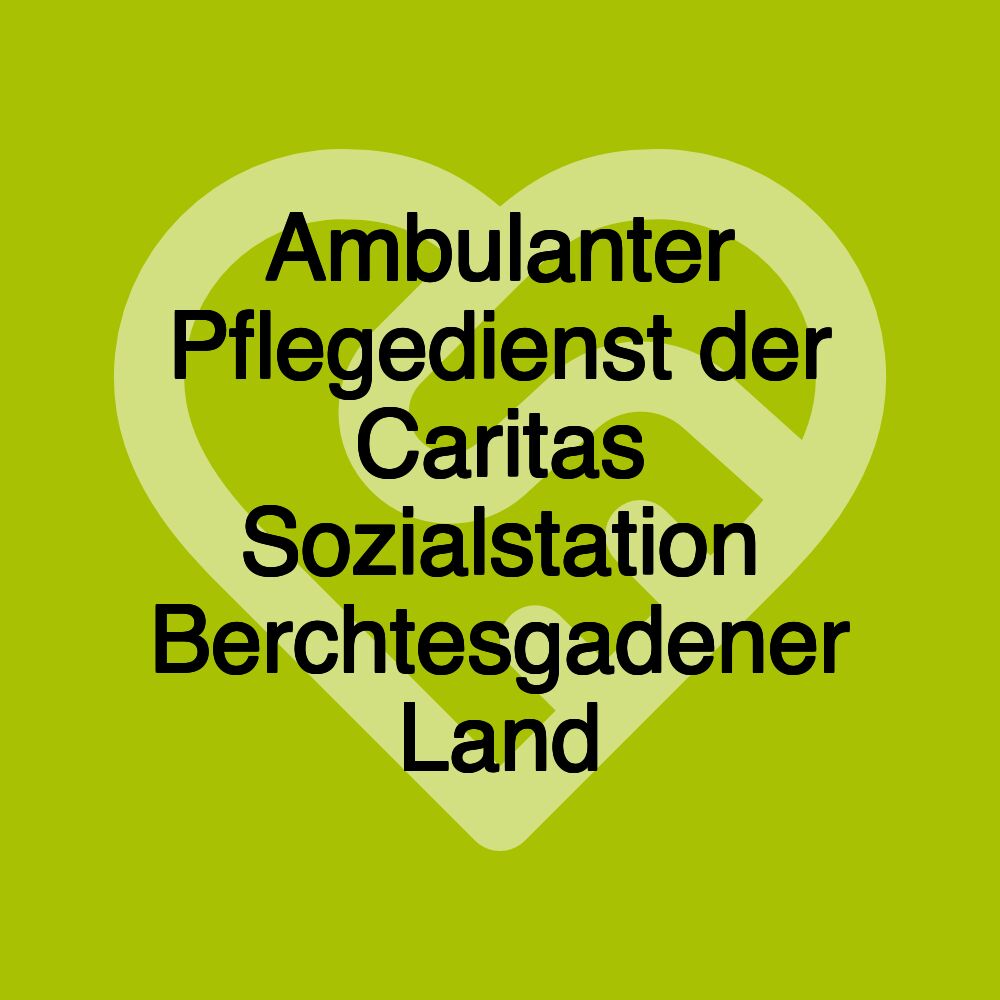 Ambulanter Pflegedienst der Caritas Sozialstation Berchtesgadener Land