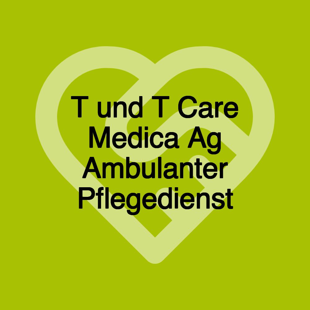 T und T Care Medica Ag Ambulanter Pflegedienst