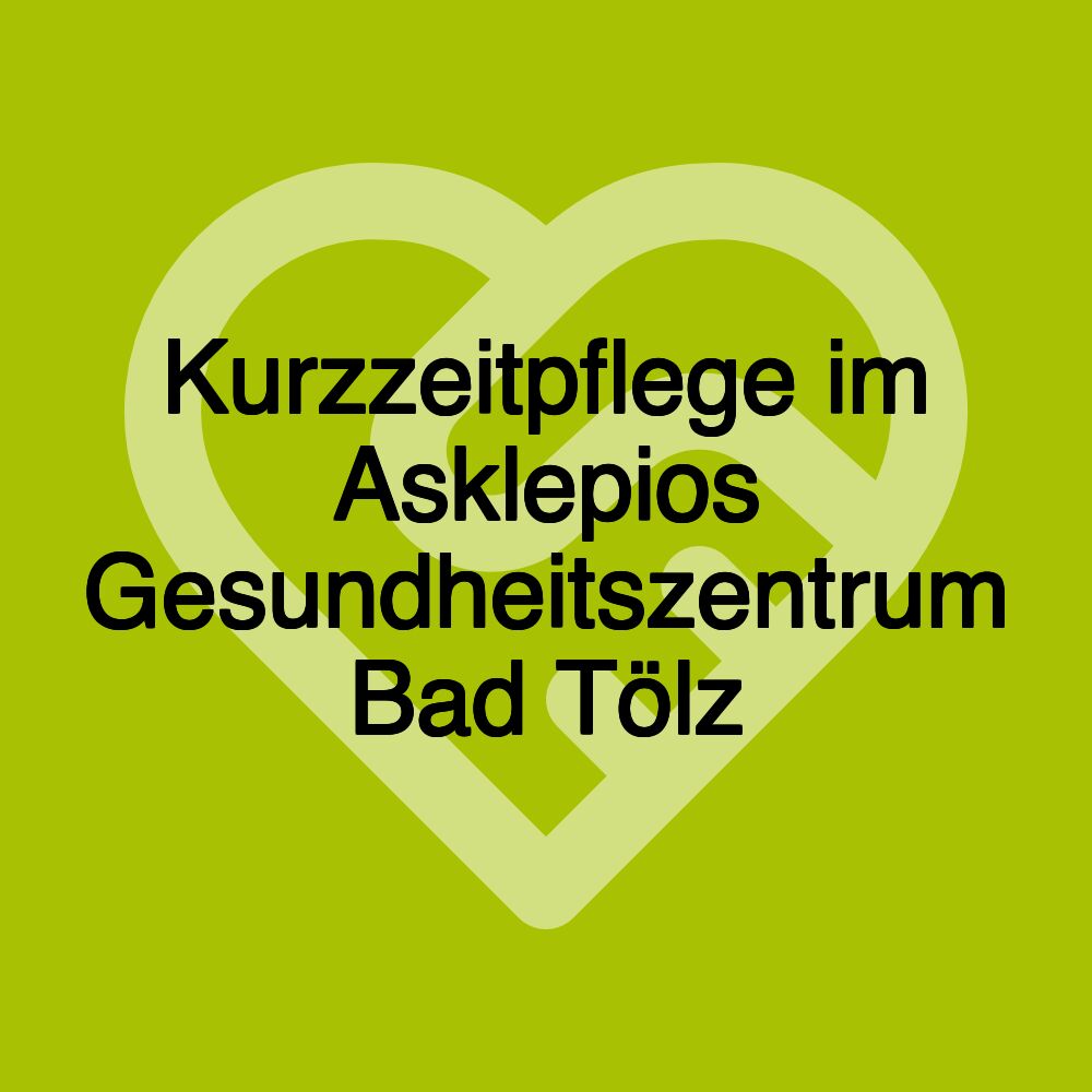 Kurzzeitpflege im Asklepios Gesundheitszentrum Bad Tölz