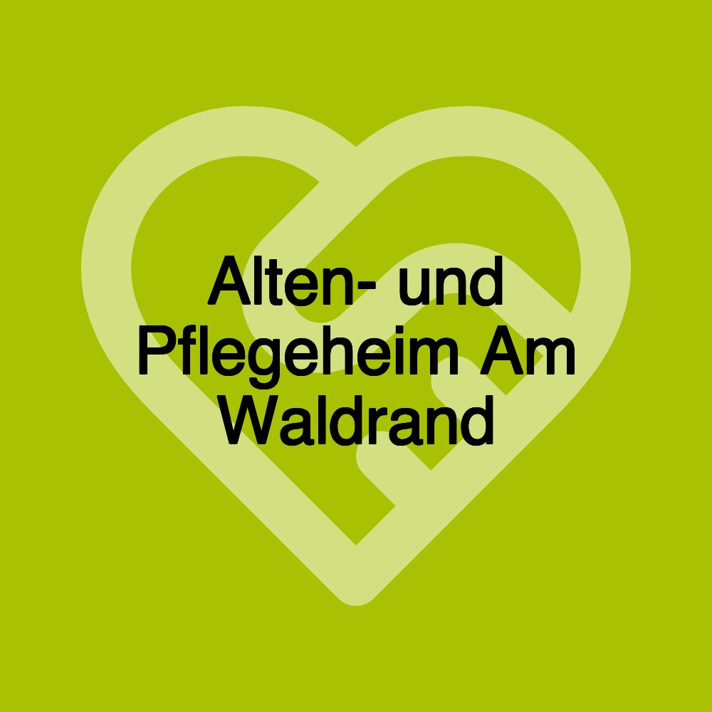 Alten- und Pflegeheim Am Waldrand