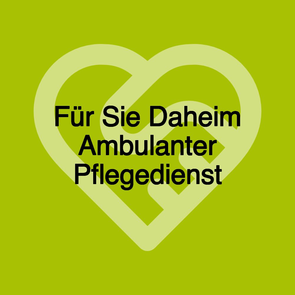 Für Sie Daheim Ambulanter Pflegedienst