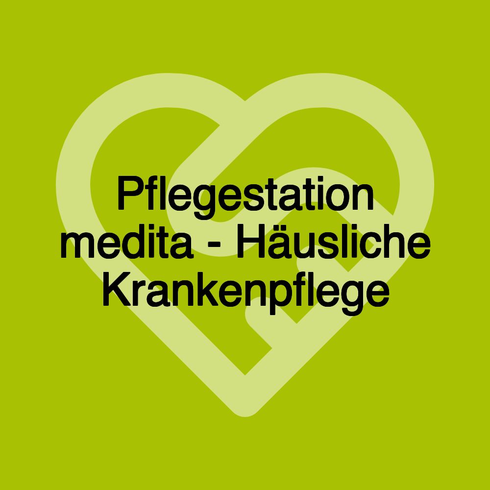 Pflegestation medita - Häusliche Krankenpflege