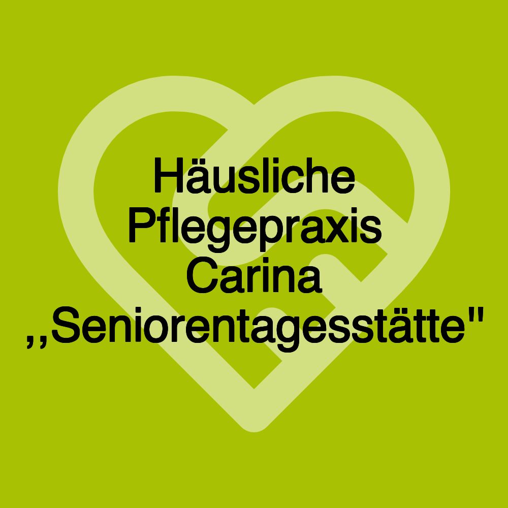 Häusliche Pflegepraxis Carina ,,Seniorentagesstätte''