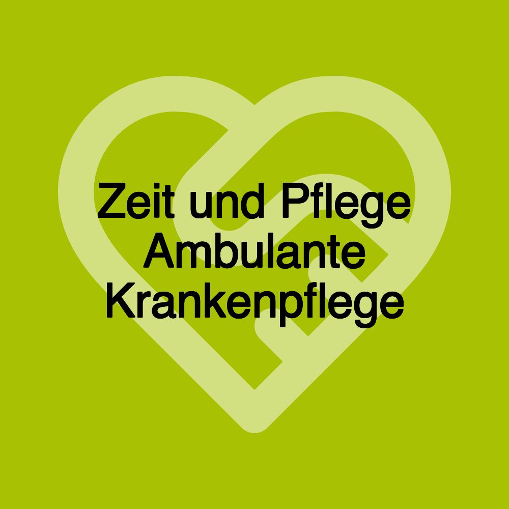 Zeit und Pflege Ambulante Krankenpflege