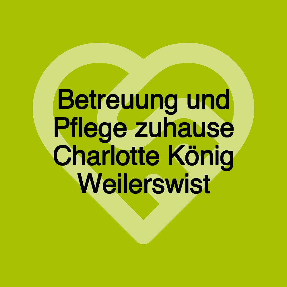 Betreuung und Pflege zuhause Charlotte König Weilerswist