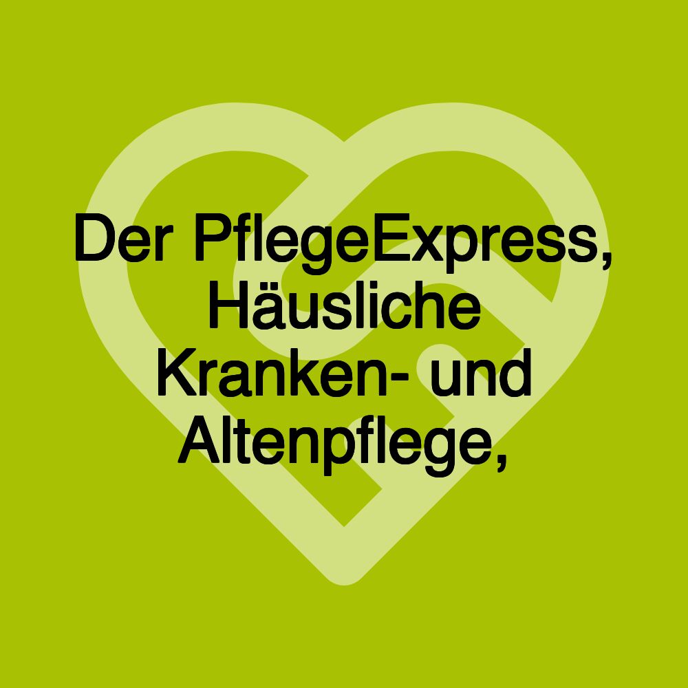 Der PflegeExpress, Häusliche Kranken- und Altenpflege,