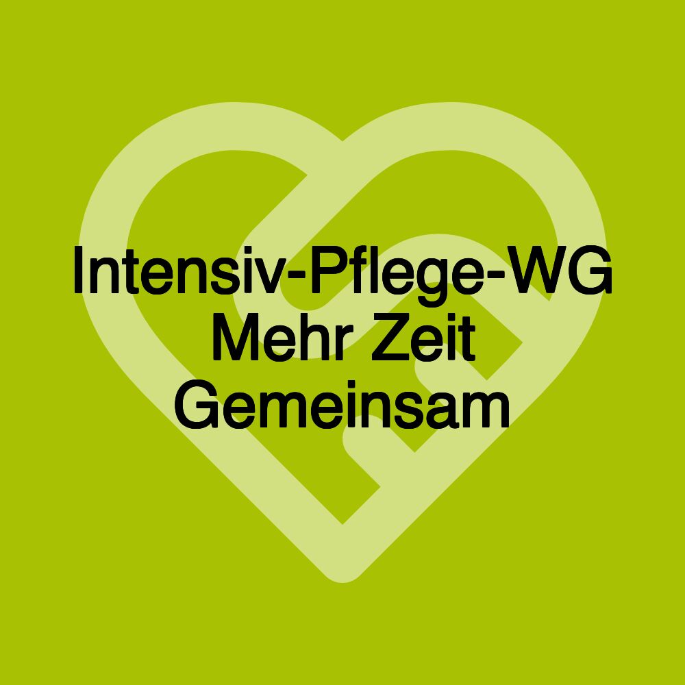 Intensiv-Pflege-WG Mehr Zeit Gemeinsam