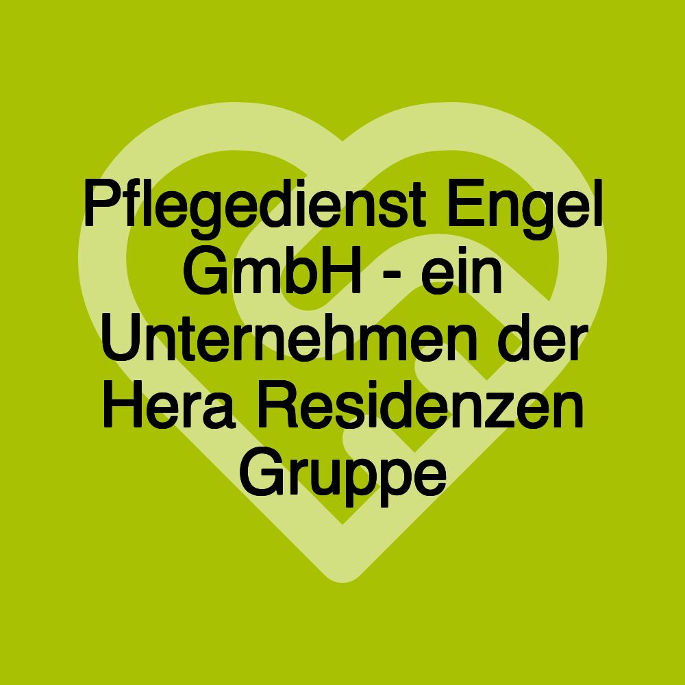 Pflegedienst Engel GmbH - ein Unternehmen der Hera Residenzen Gruppe