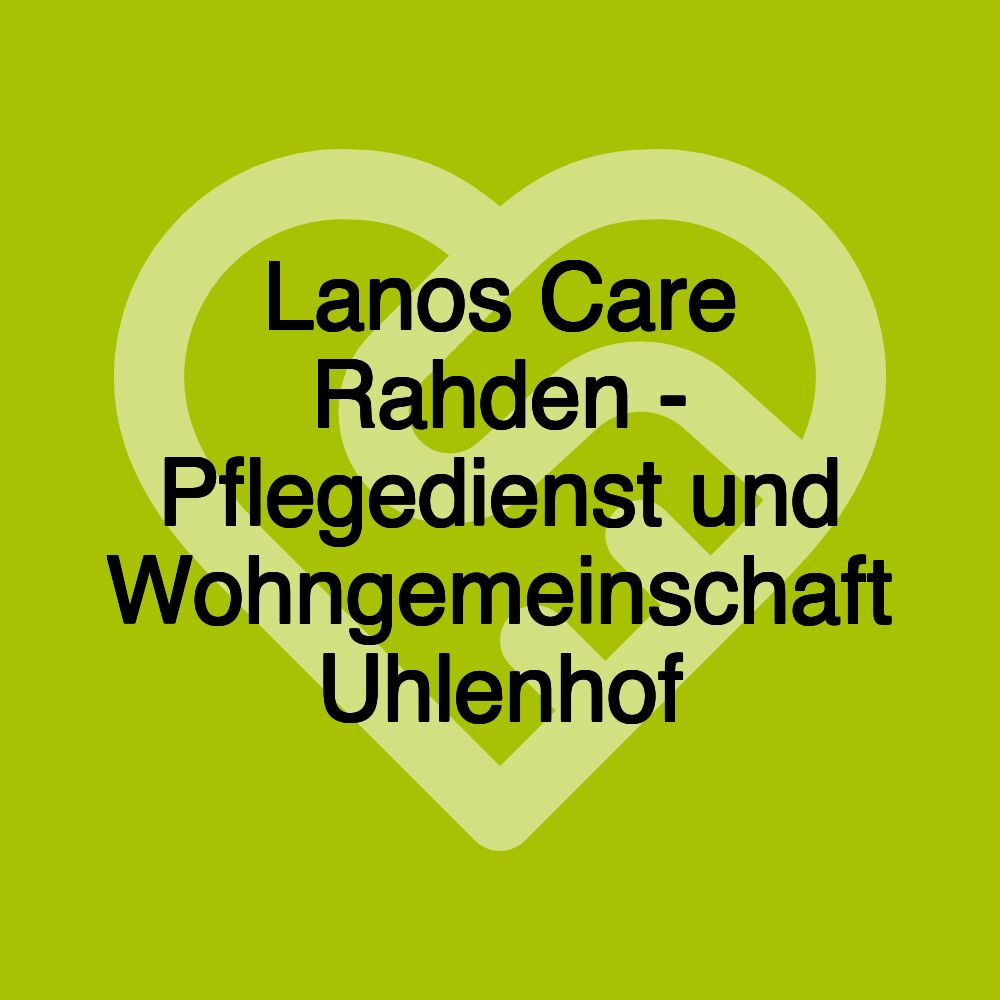 Lanos Care Rahden - Pflegedienst und Wohngemeinschaft Uhlenhof