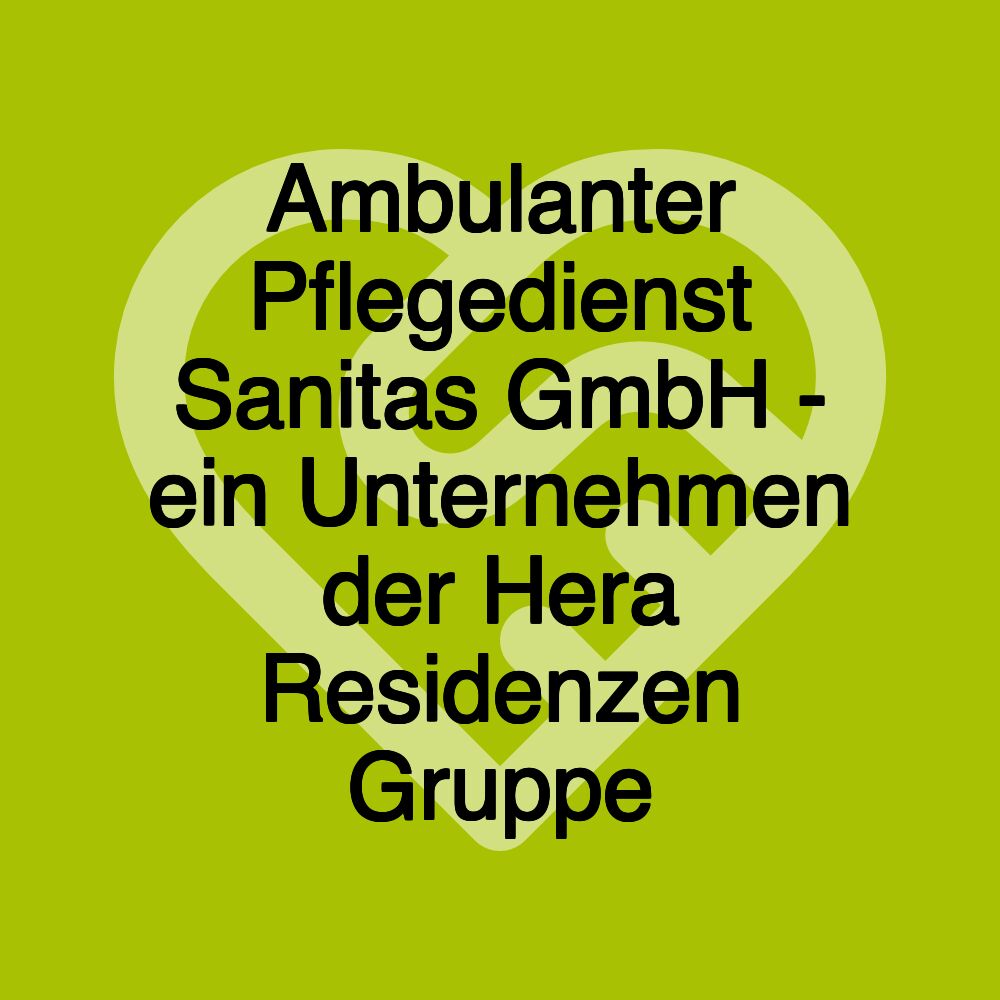 Ambulanter Pflegedienst Sanitas GmbH - ein Unternehmen der Hera Residenzen Gruppe