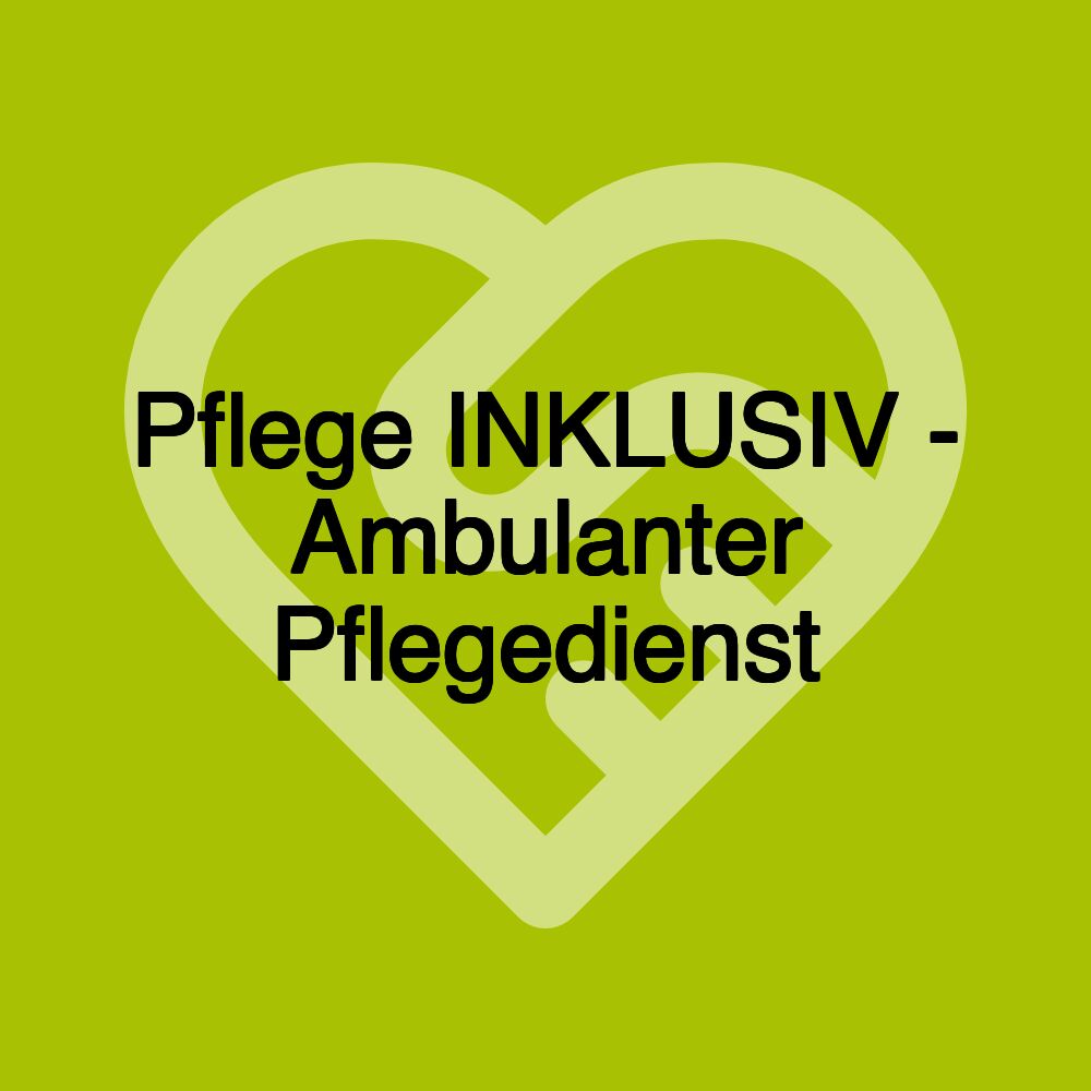 Pflege INKLUSIV - Ambulanter Pflegedienst