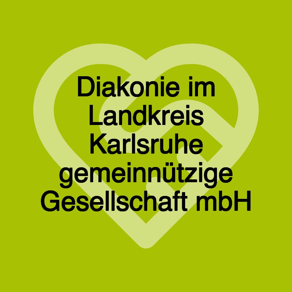 Diakonie im Landkreis Karlsruhe gemeinnützige Gesellschaft mbH